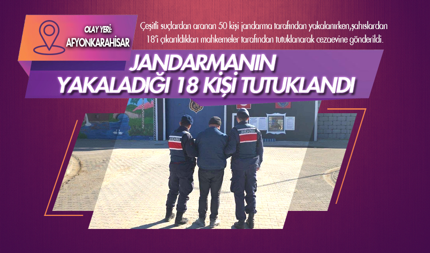 Jandarmanın yakaladığı 18 kişi tutuklandı